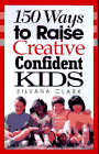 150 Ways to Raise Creative Confident Kids